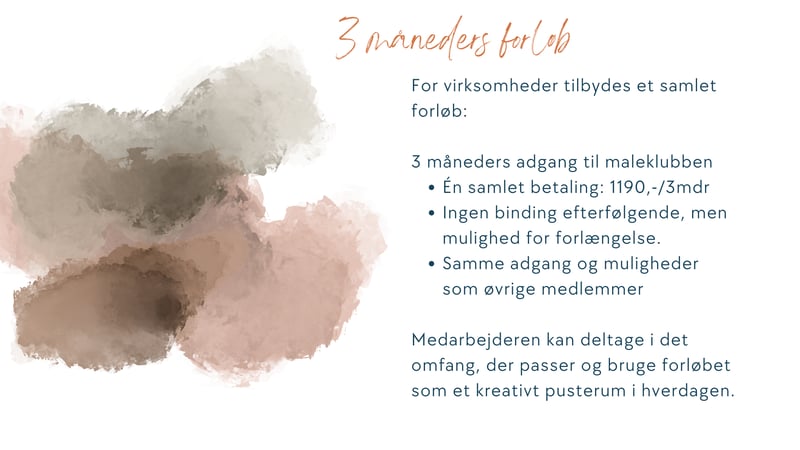 For virksomheder tilbydes et samlet forl&oslash;b:  3 m&aring;neders adgang til maleklubben  &Eacute;n samlet betaling Ingen binding efterf&oslash;lgende Samme adgang og muligheder som &oslash;vrige medlemmer  Medarbejderen kan deltage i det omfang, der passer &mdash; og bruge forl&oslash;bet som et kreativt pusterum i hverdagen.